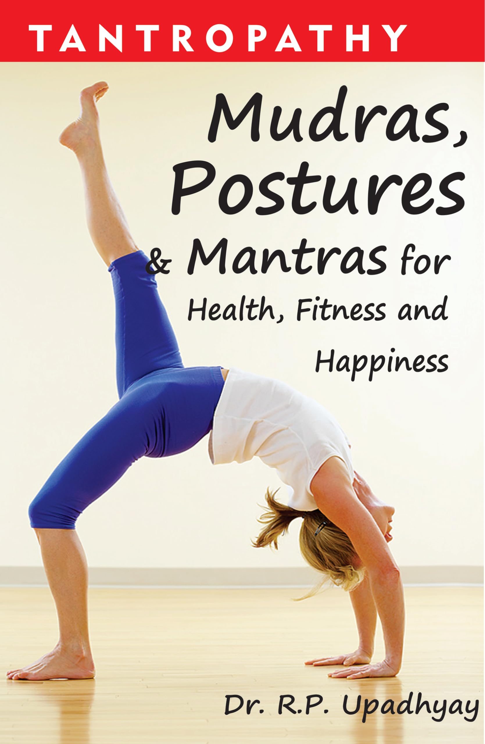 Tantropathy - Mudras, Postures & Mantras For Health, Fitness And Happiness: Mudras, Postures & Mantras For Health, Fitness & Happiness