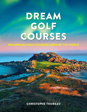 Dream Golf Courses: Remarkable Golf Courses Around The World,Used
