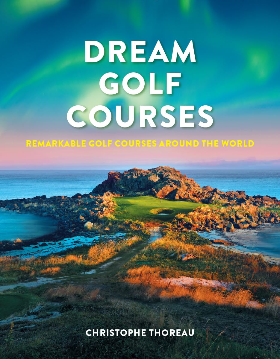 Dream Golf Courses: Remarkable Golf Courses Around The World,Used