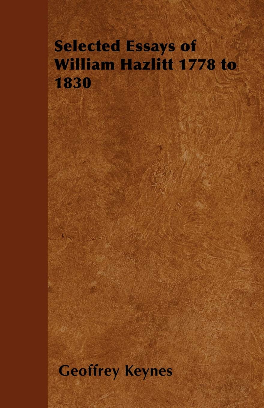 Selected Essays of William Hazlitt 1778 to 1830,Used