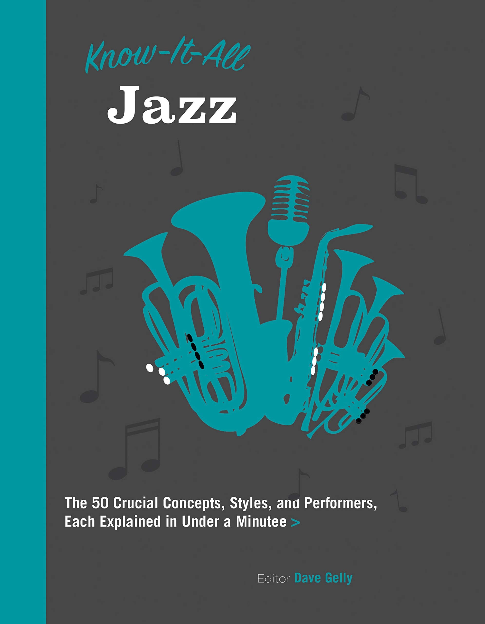 Know It All Jazz: The 50 Crucial Concepts, Styles, And Performers, Each Explained In Under A Minute (Volume 11) (Know It All, 11
