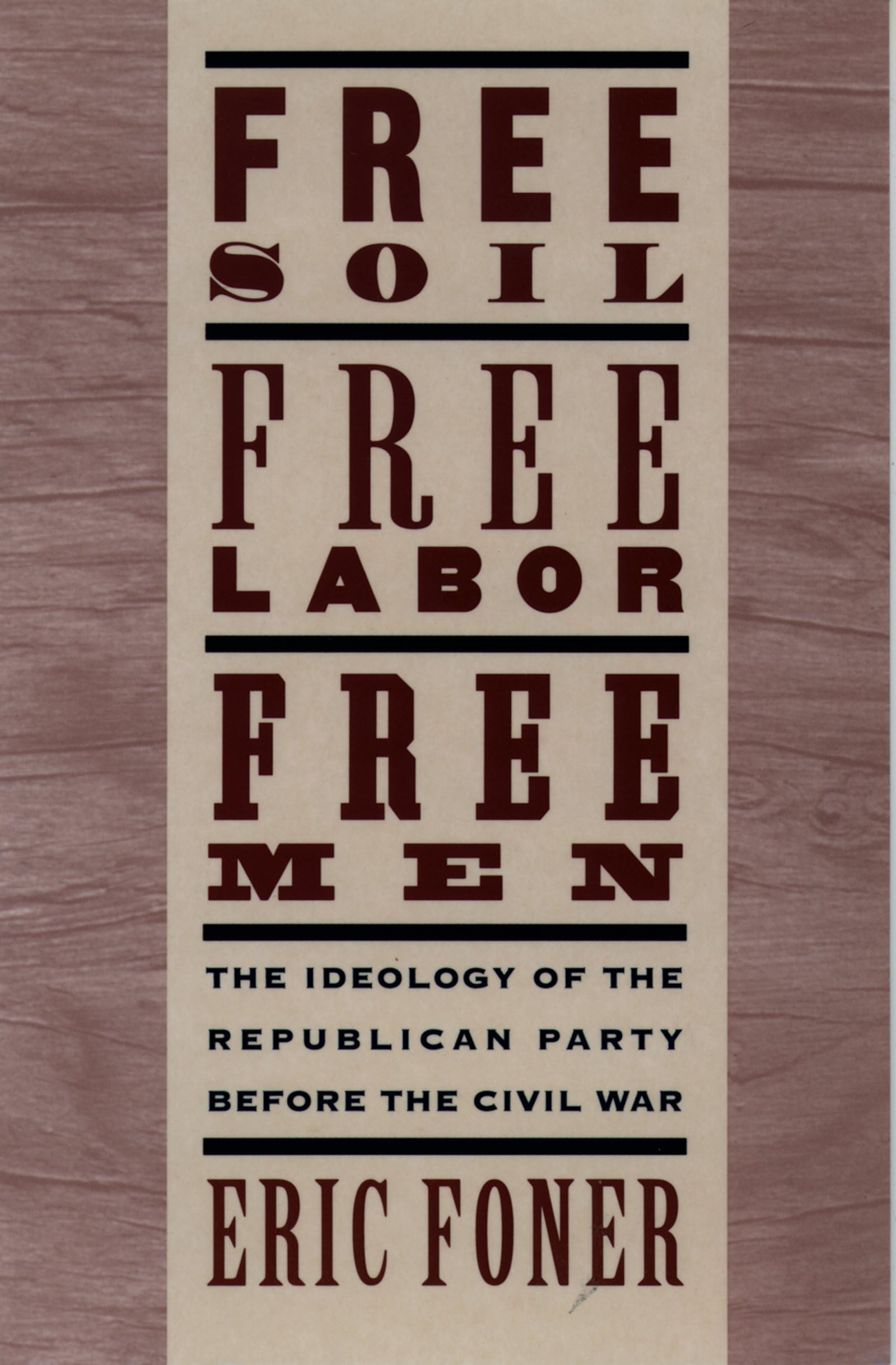 Free Soil, Free Labor, Free Men: The Ideology of the Republican Party before the Civil War,Used