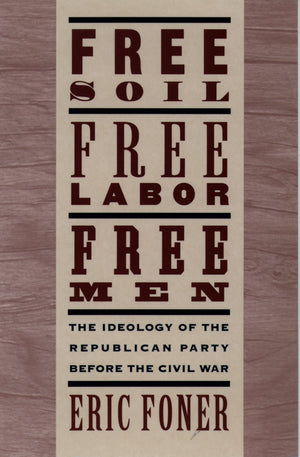 Free Soil, Free Labor, Free Men: The Ideology of the Republican Party before the Civil War,Used