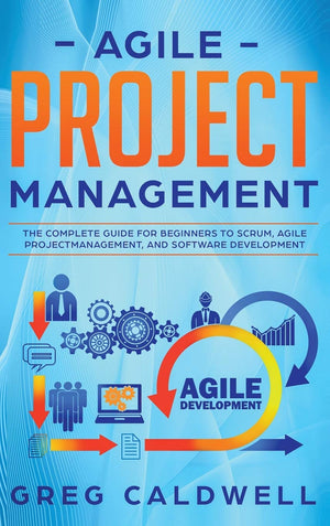 Agile Project Management: The Complete Guide for Beginners to Scrum, Agile Project Management, and Software Development (Lean Gu,New