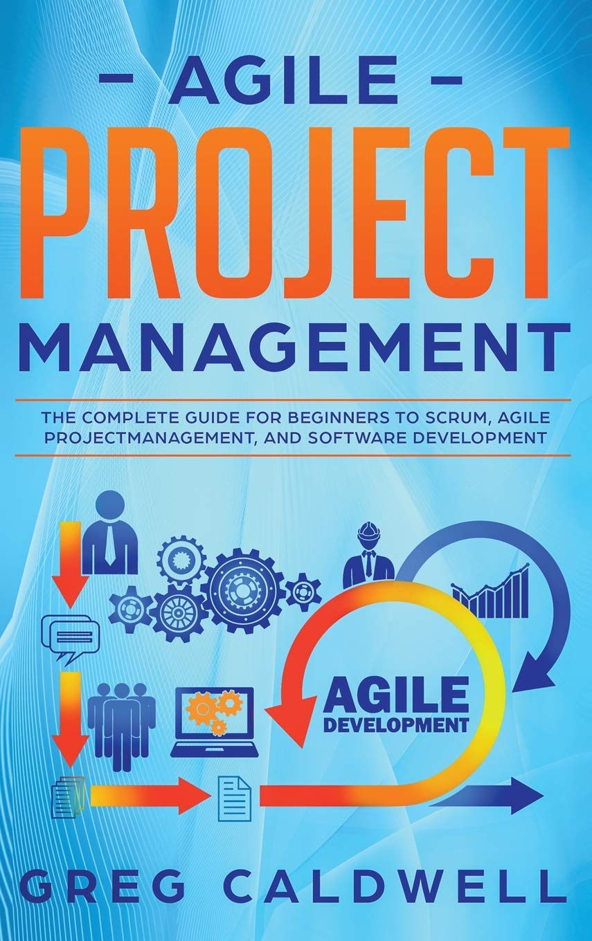 Agile Project Management: The Complete Guide for Beginners to Scrum, Agile Project Management, and Software Development (Lean Gu,New