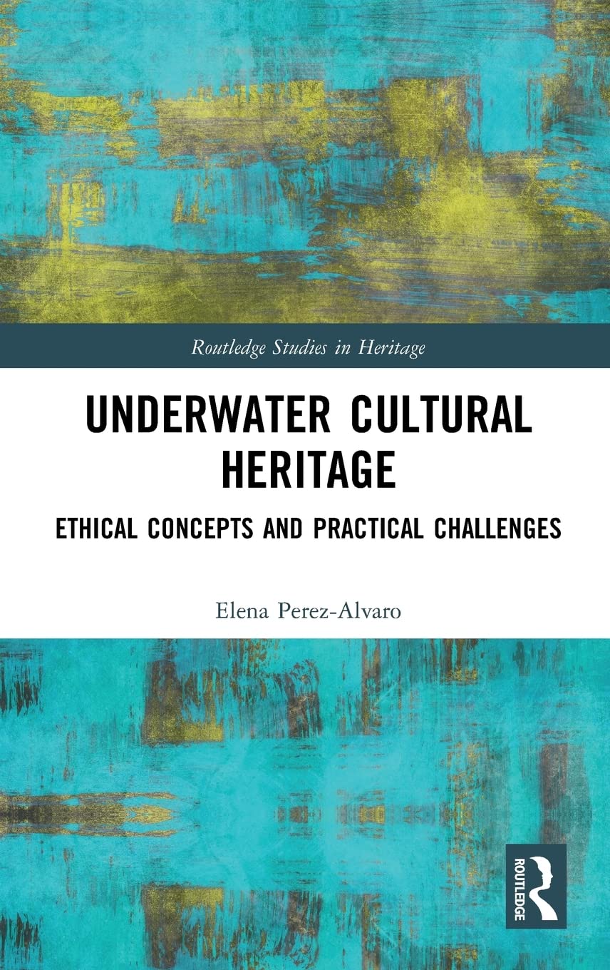 Underwater Cultural Heritage: Ethical concepts and practical challenges (Routledge Studies in Heritage),Used