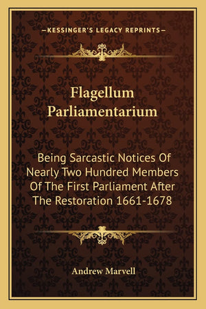 Flagellum Parliamentarium: Being Sarcastic Notices Of Nearly Two Hundred Members Of The First Parliament After The Restoration 1,Used