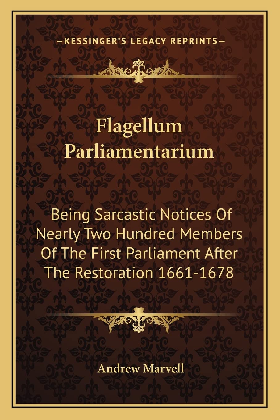 Flagellum Parliamentarium: Being Sarcastic Notices Of Nearly Two Hundred Members Of The First Parliament After The Restoration 1,Used