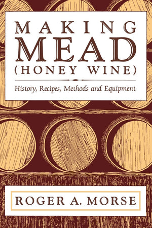 Making Mead (Honey Wine): History, Recipes, Methods And Equipment