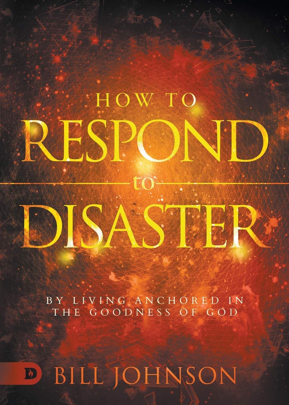 How to Respond to Disaster: By Living Anchored in the Goodness of God,Used