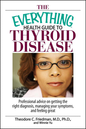 The Everything Health Guide To Thyroid Disease: Professional Advice on Getting the Right Diagnosis, Managing Your Symptoms, And ,Used