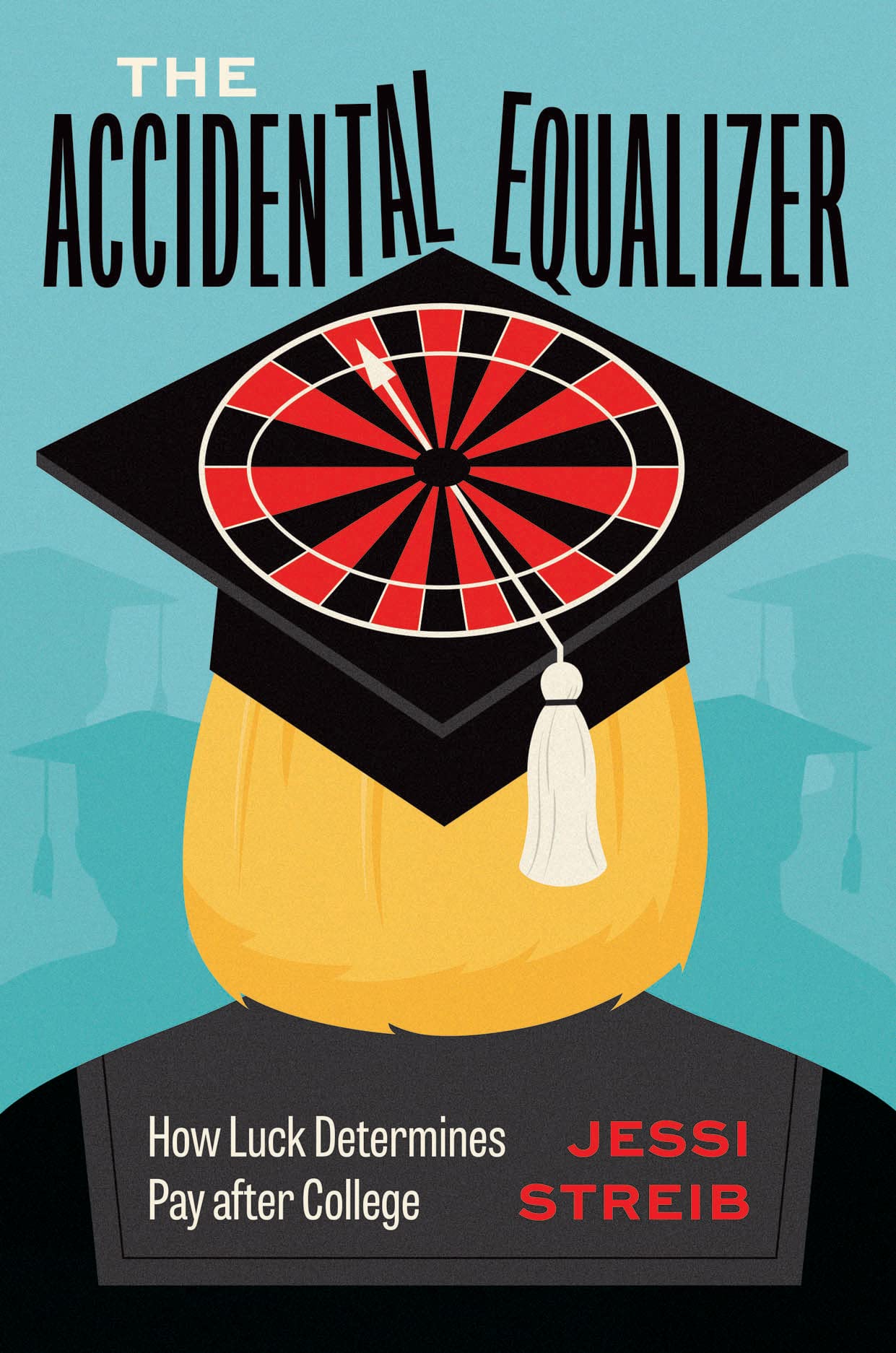 The Accidental Equalizer: How Luck Determines Pay After College,Used