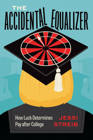 The Accidental Equalizer: How Luck Determines Pay After College,Used