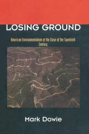 Losing Ground: American Environmentalism At The Close Of The Twentieth Century