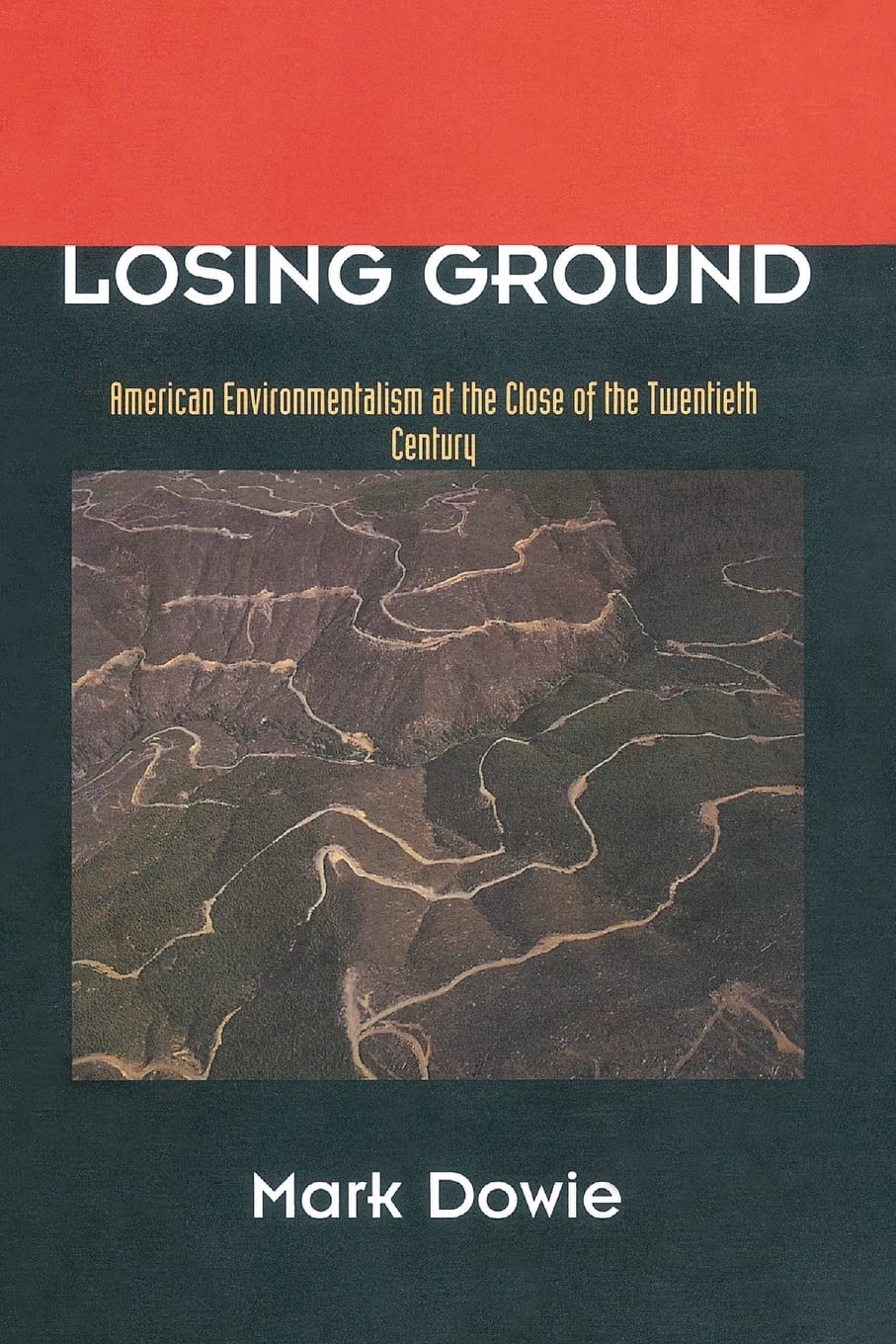 Losing Ground: American Environmentalism At The Close Of The Twentieth Century