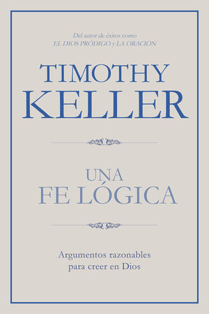 Una fe lgica: Argumentos razonables para creer en Dios  Making Sense of God: Finding God in the Modern World (Spanish Edition)