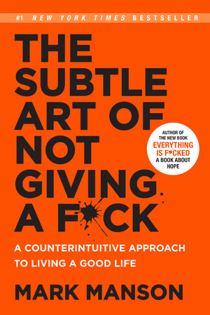 The Subtle Art Of Not Giving A F*Ck (Smiths Uk): A Counterintuitive Approach To Living A Good Life