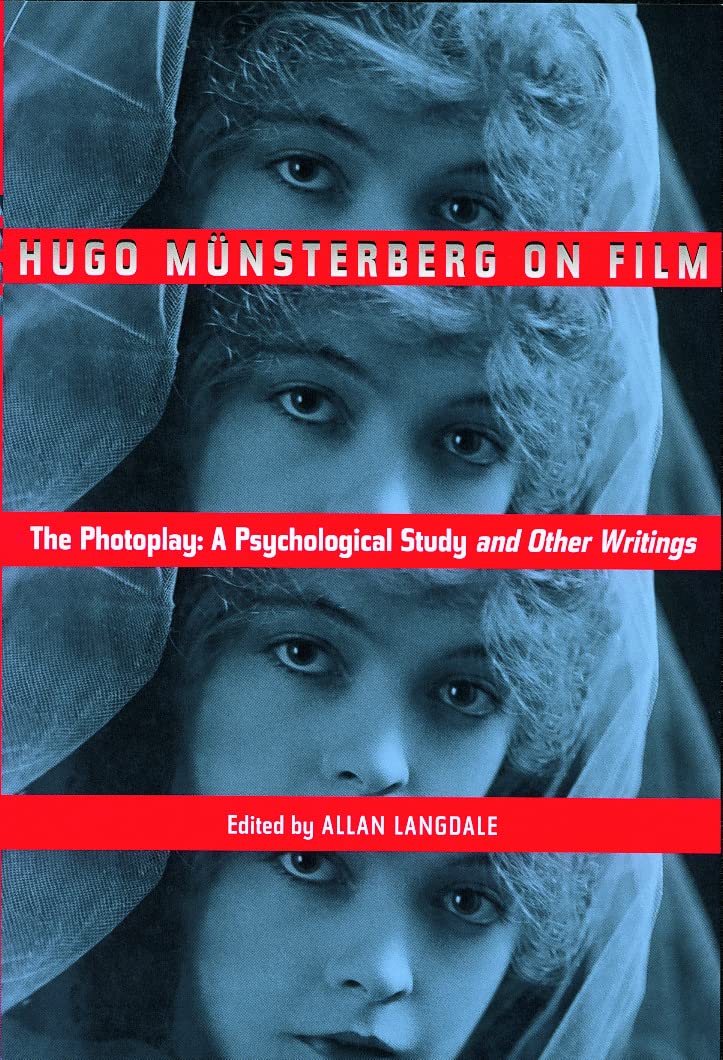 Hugo Munsterberg on Film: The Photoplay: A Psychological Study and Other Writings,New