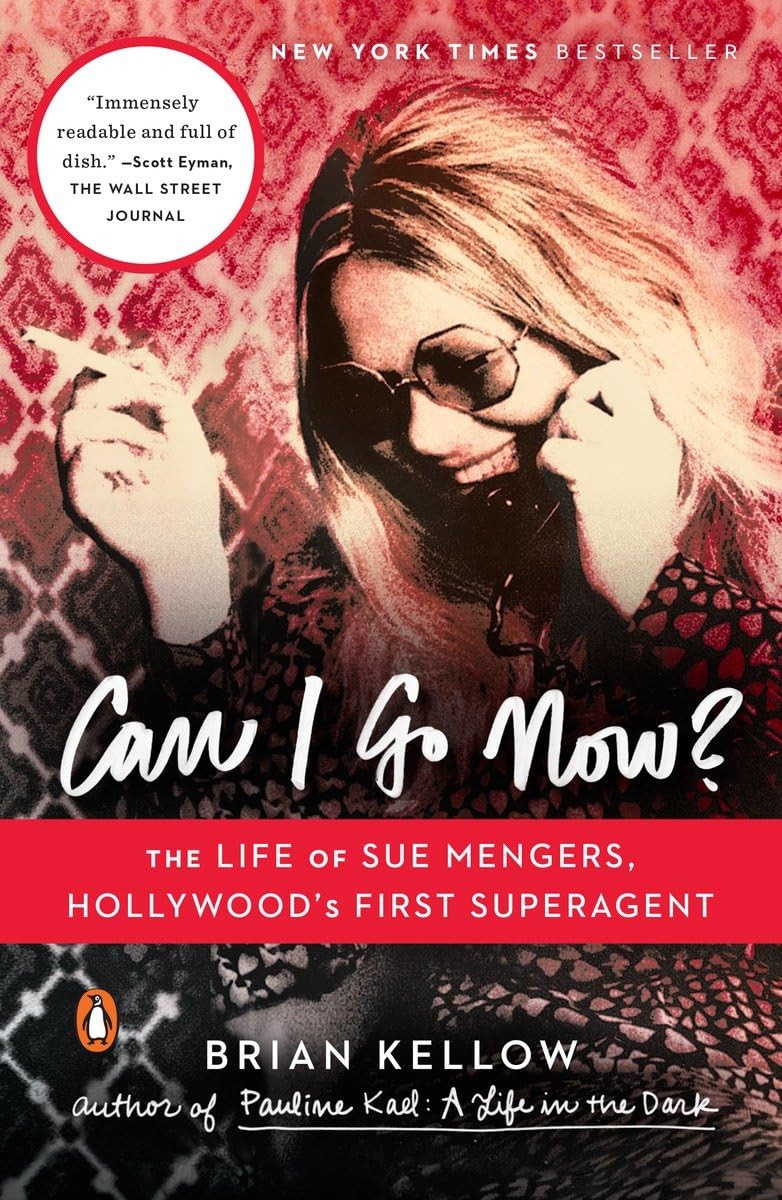 Can I Go Now?: The Life of Sue Mengers, Hollywood's First Superagent,New