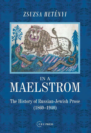 In A Maelstrom: A History Of Russianjewish Prose, 1860 1940,New