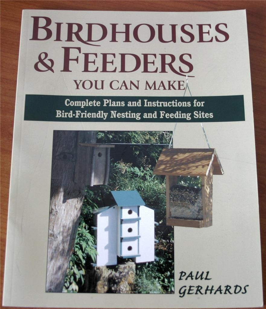 Birdhouses & Feeders You Can Make: Complete Plans and Instructions for BirdFriendly Nesting and Feeding Sites,Used