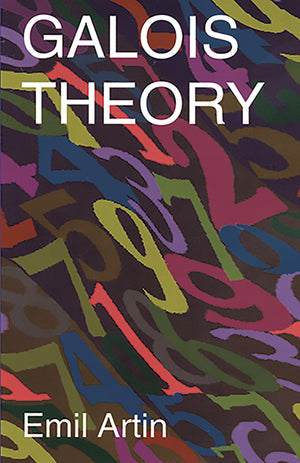 Galois Theory: Lectures Delivered At The University Of Notre Dame By Emil Artin (Notre Dame Mathematical Lectures, Number 2)