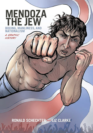 Mendoza The Jew: Boxing, Manliness, And Nationalism, A Graphic History (Graphic History Series)-used