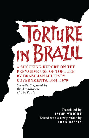 Torture in Brazil: A Shocking Report on the Pervasive Use of Torture by Brazilian Military Governments, 19641979, Secretly Prep,New