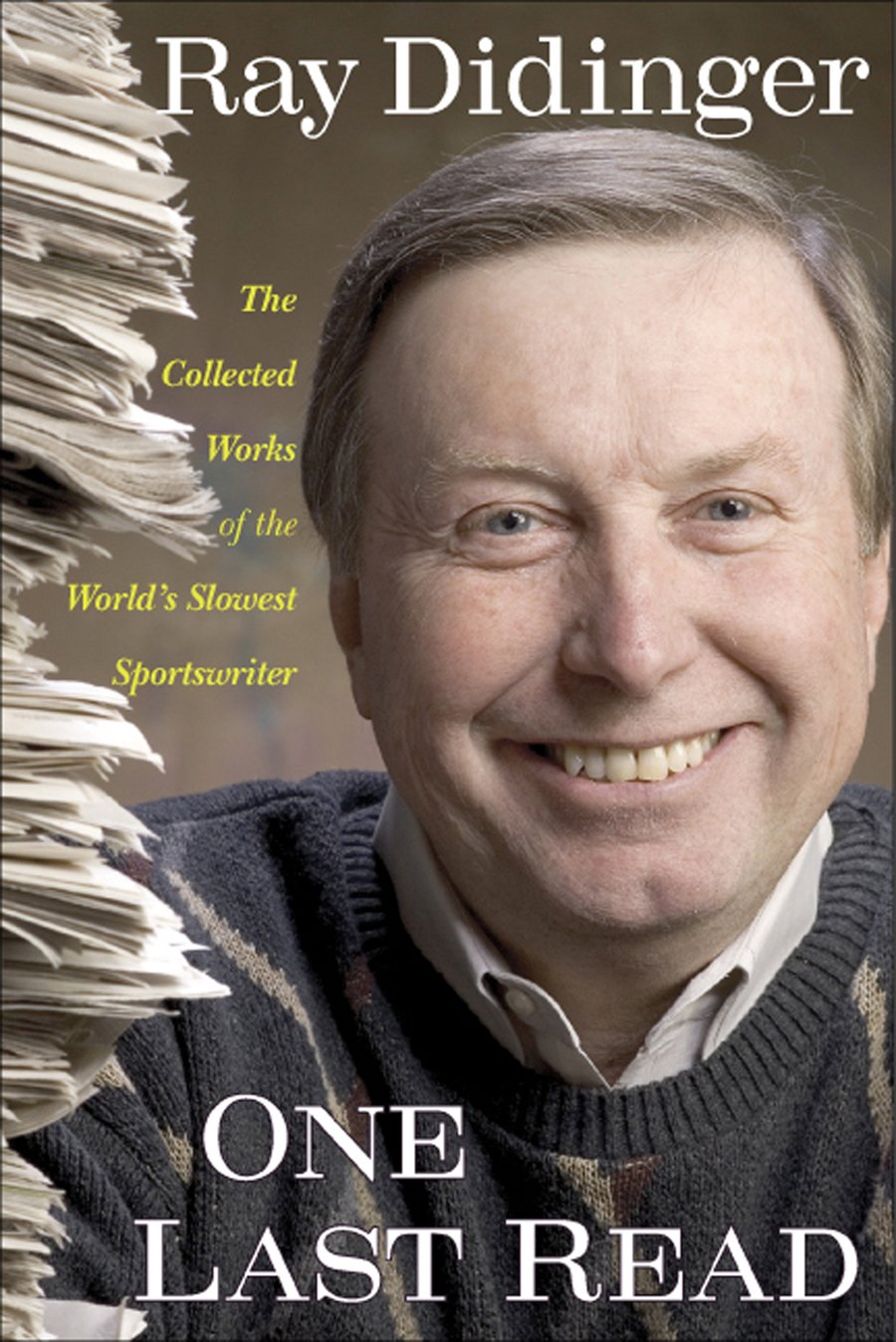 One Last Read: The Collected Works of the World's Slowest Sportswriter,New