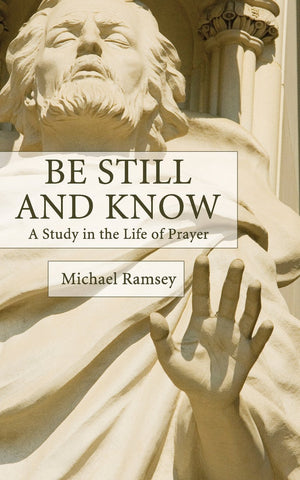 Be Still and Know: A Study in the Life of Prayer,New