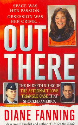Out There: The InDepth Story of the Astronaut Love Triangle Case that Shocked America,Used