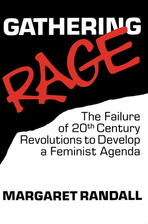 Gathering Rage: The Failure of 20th Century Revolutions to Develop a Feminist Agenda,Used