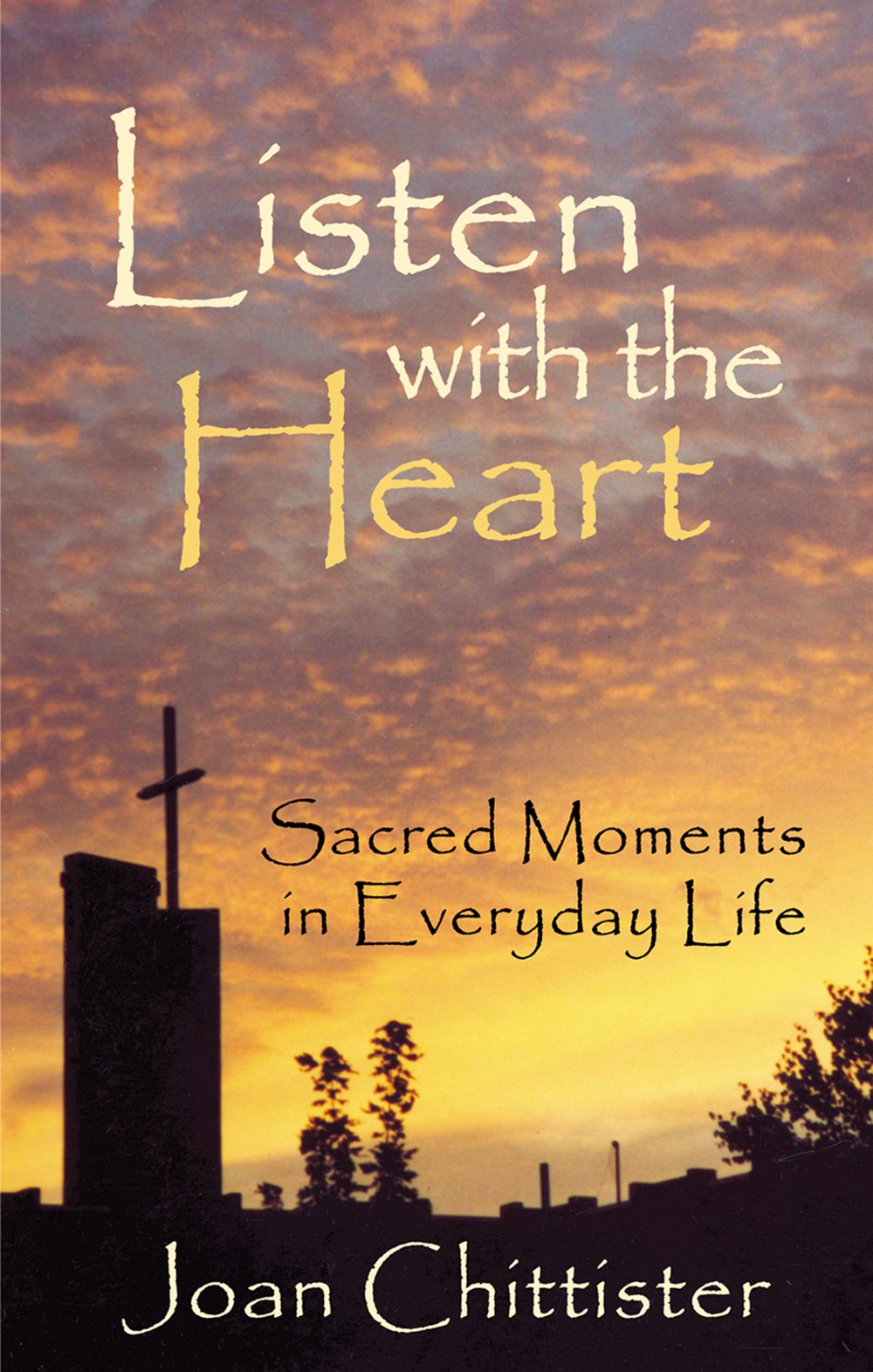 Listen with the Heart: Sacred Moments in Everyday Life,Used
