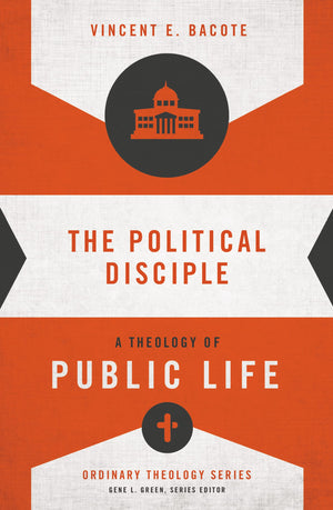 The Political Disciple: A Theology of Public Life (Ordinary Theology),New