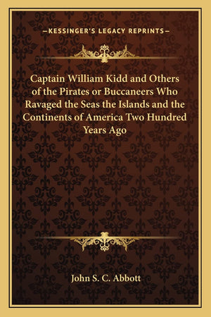 Captain William Kidd and Others of the Pirates or Buccaneers Who Ravaged the Seas the Islands and the Continents of America Two ,Used