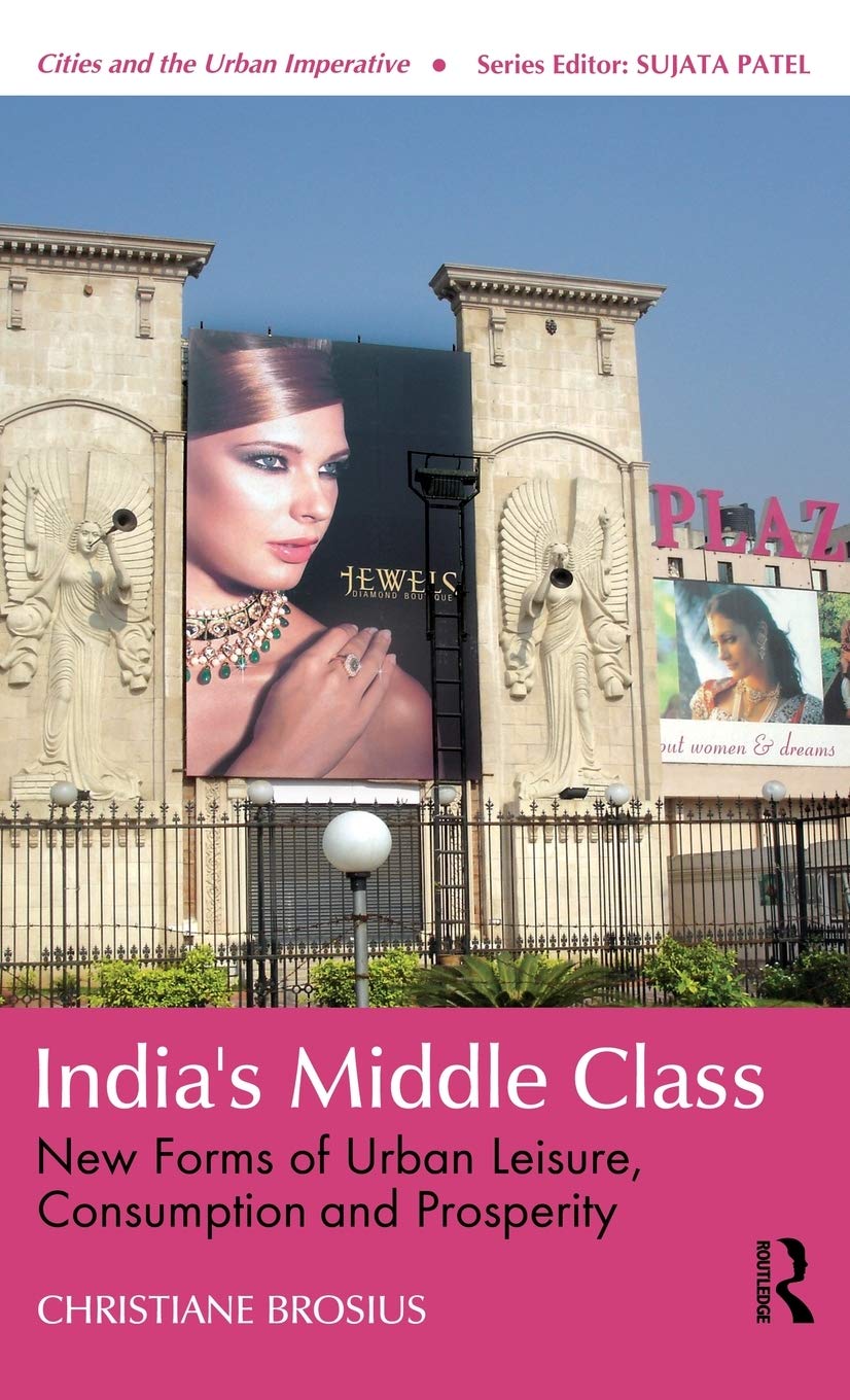 India's Middle Class: New Forms of Urban Leisure, Consumption and Prosperity (Cities and the Urban Imperative),Used