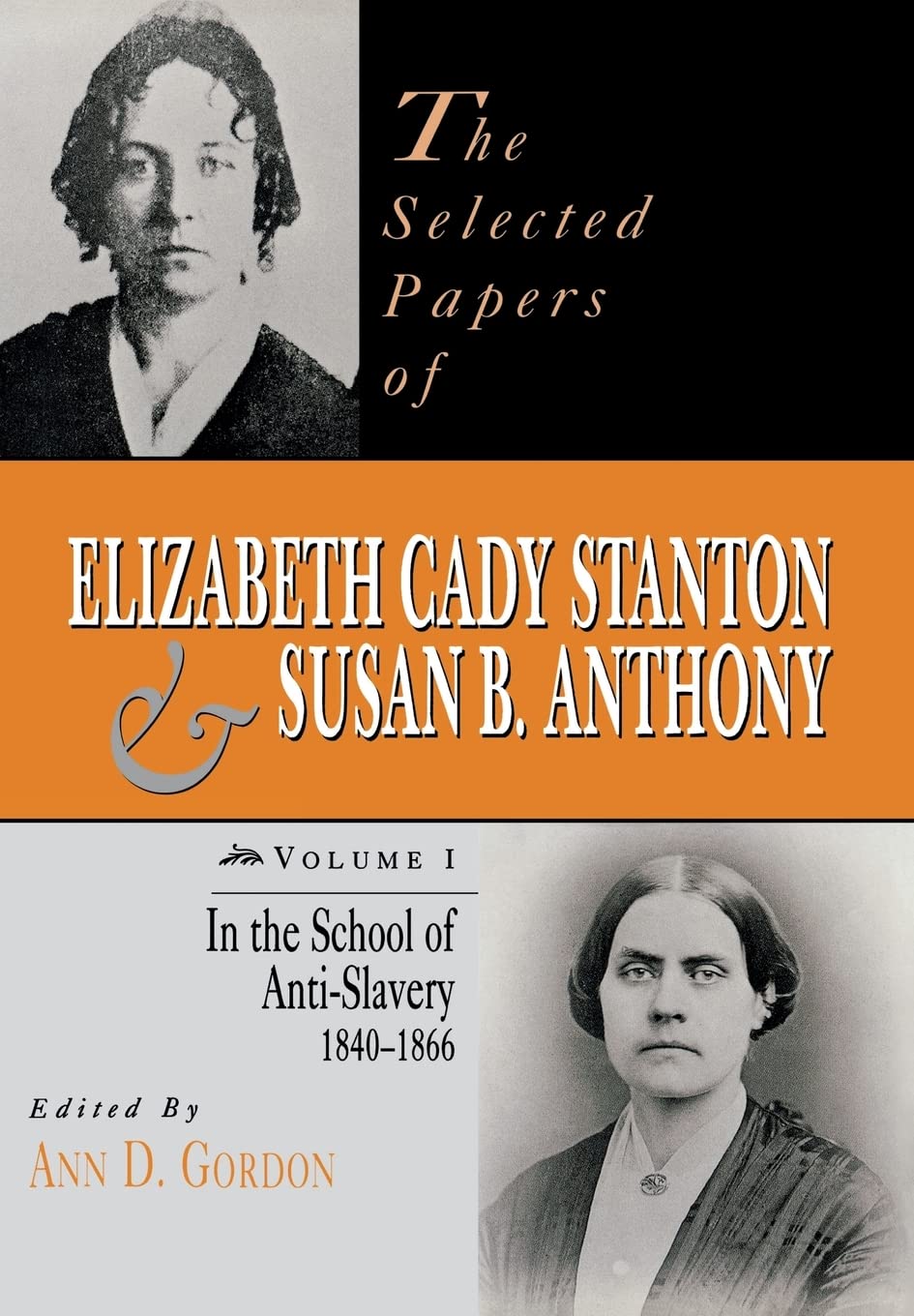 The Selected Papers Of Elizabeth Cady Stanton And Susan B. Anthony: In The School Of Antislavery, 1840 To 1866 (Volume 1),Used