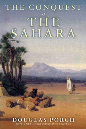 The Conquest of the Sahara: A History,New