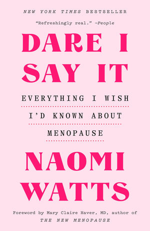 Dare I Say It: Everything I Wish ID Known About Menopause