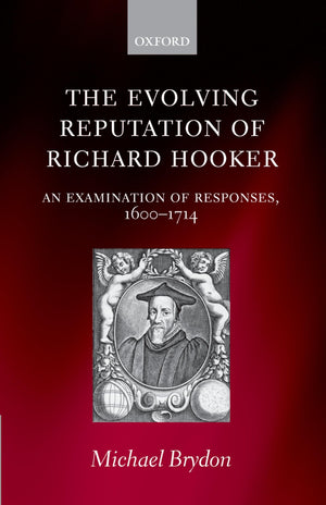 The Evolving Reputation of Richard Hooker: An Examination of Responses, 16001714,Used