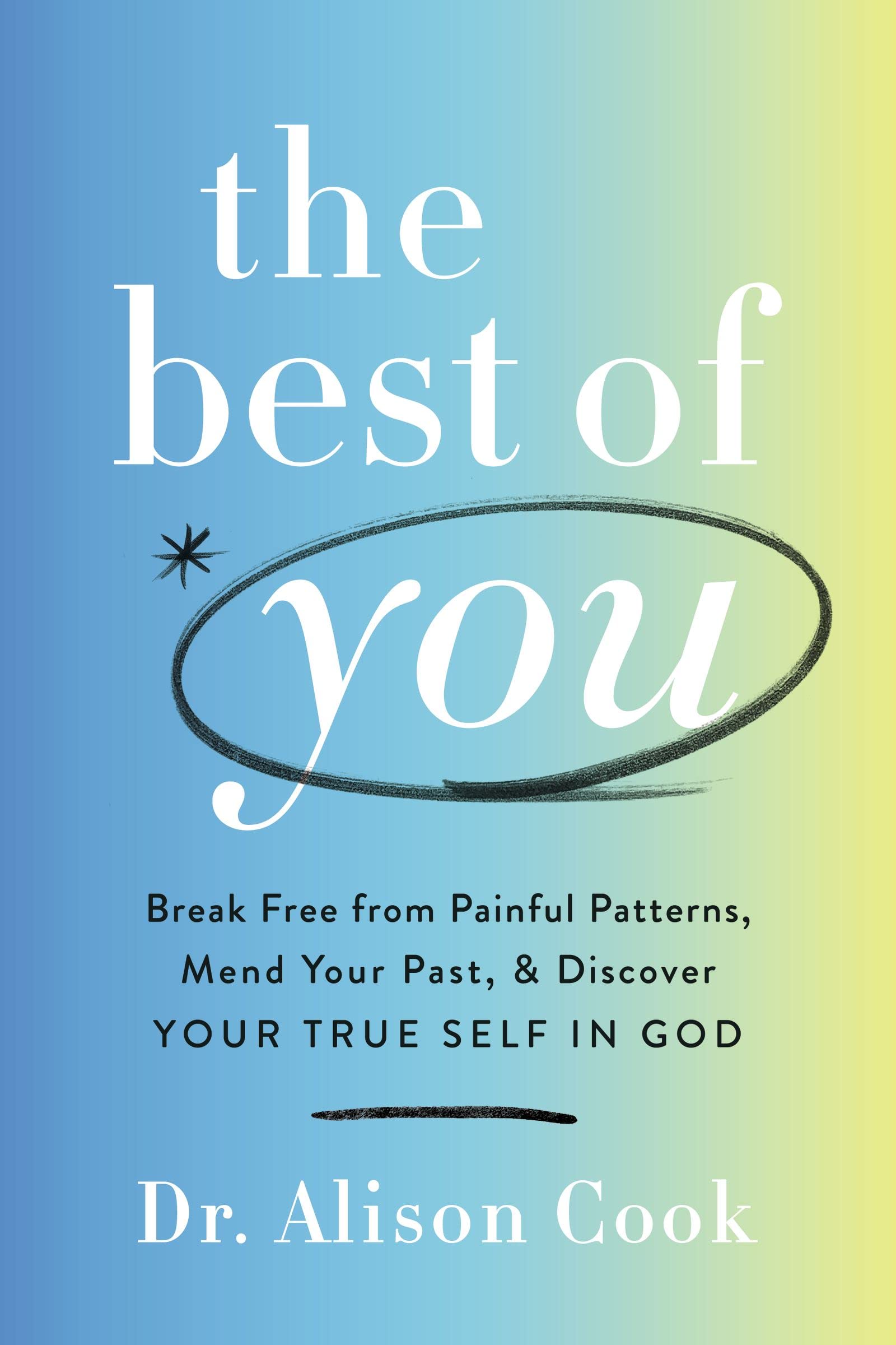 The Best Of You: Break Free From Painful Patterns, Mend Your Past, And Discover Your True Self In God,New
