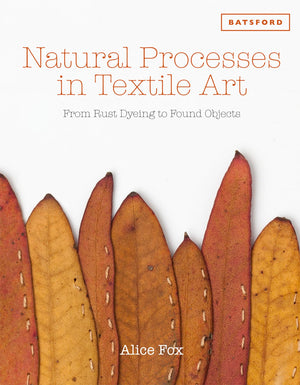 Natural Processes in Textile Art: From Rust Dyeing To Found Objects,Used