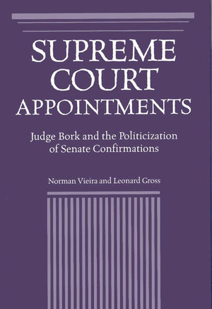 Supreme Court Appointments: Judge Bork And The Politicization Of Senate Confirmations,New