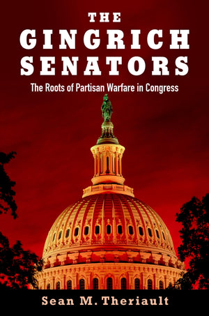 The Gingrich Senators: The Roots of Partisan Warfare in Congress,New