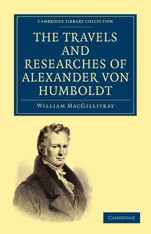 The Travels and Researches of Alexander von Humboldt: Being a Condensed Narrative of his Journeys in the Equinoctial Regions of ,Used