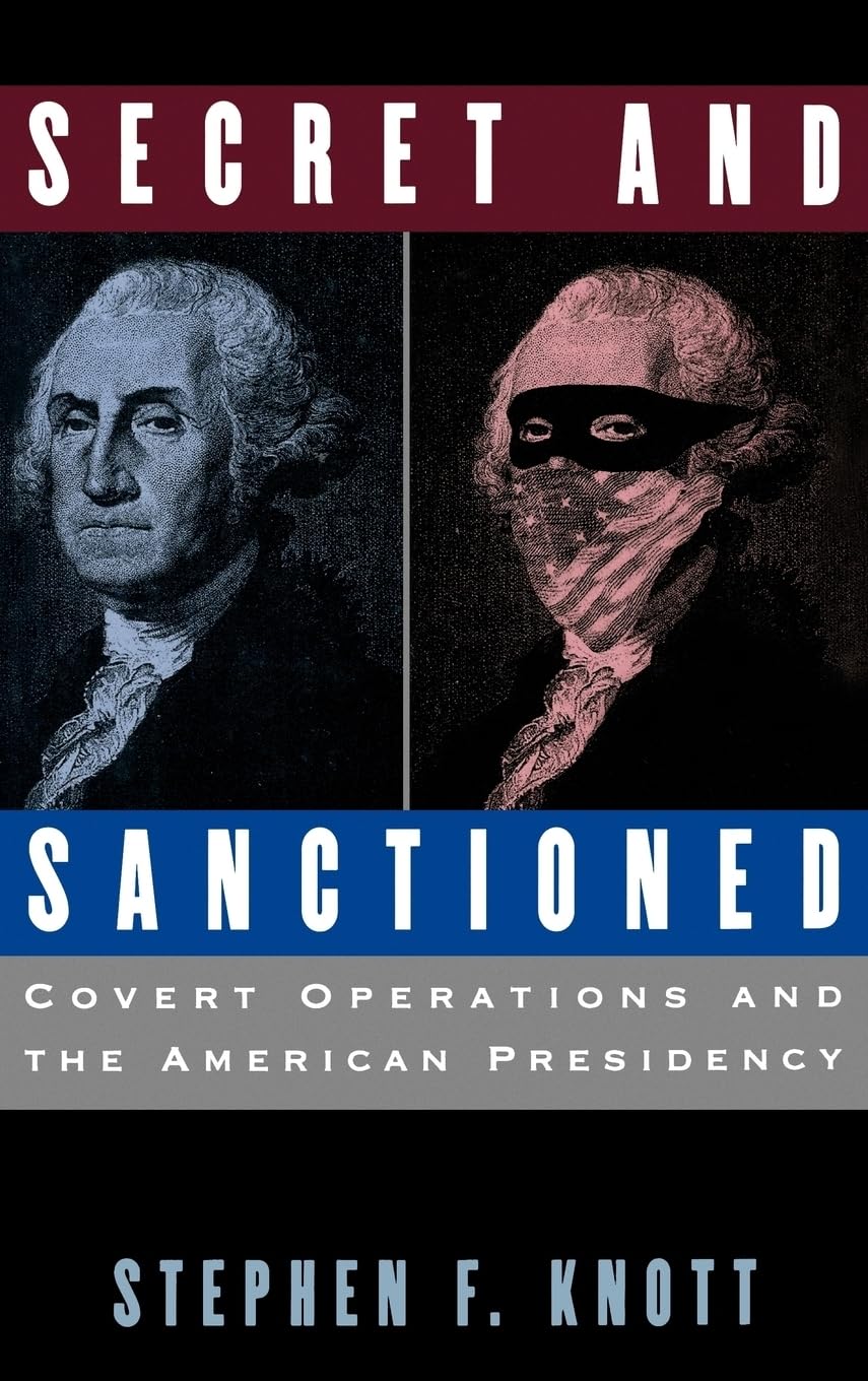 Secret And Sanctioned: Covert Operations And The American Presidency,New
