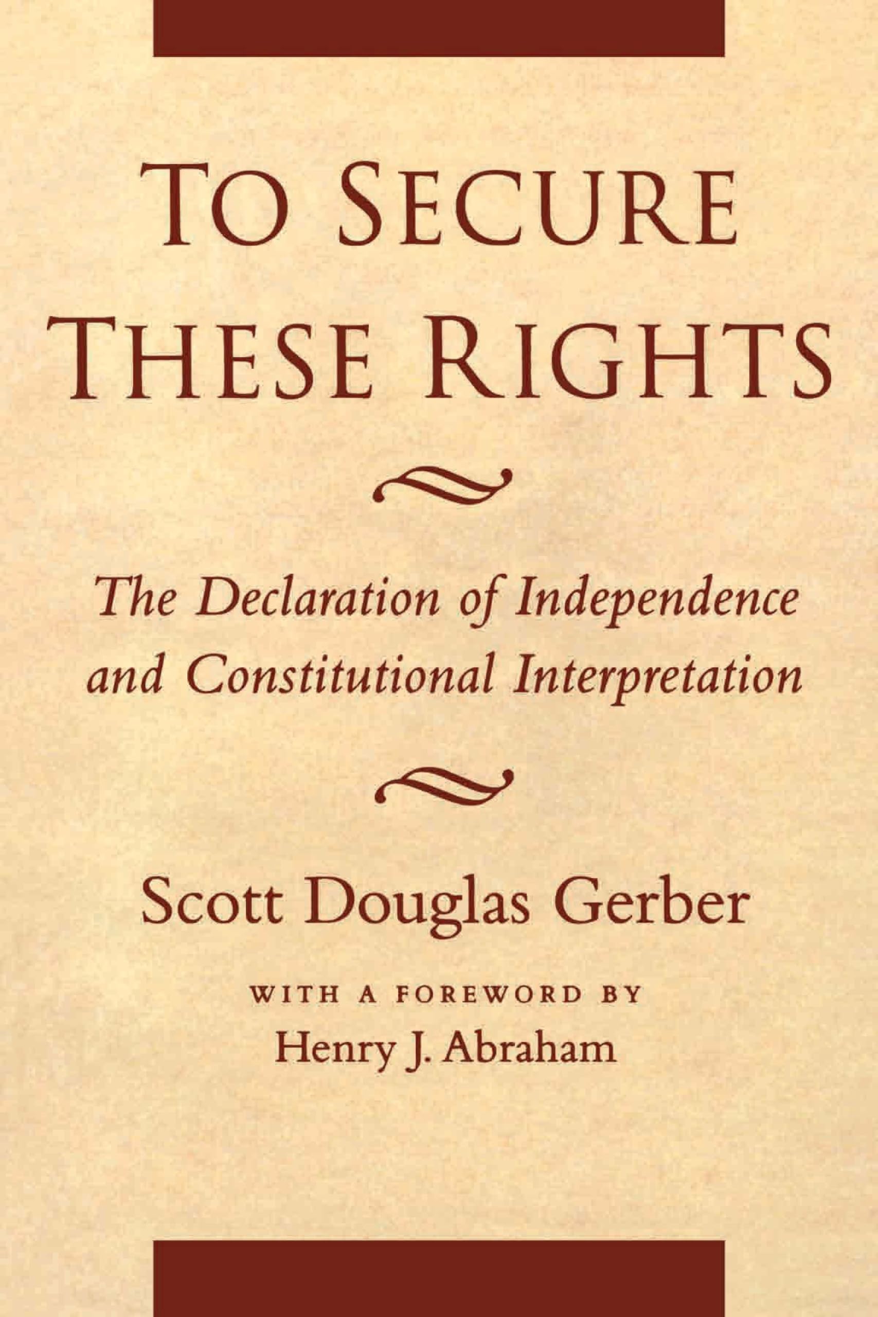 To Secure These Rights: The Declaration of Independence and Constitutional Interpretation,Used