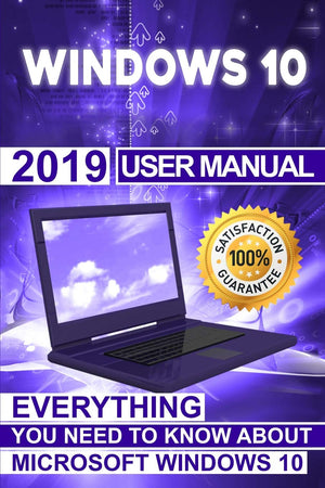 Windows 10: 2019 User Manual . Everything You Need to Know About Microsoft Windows 10,Used