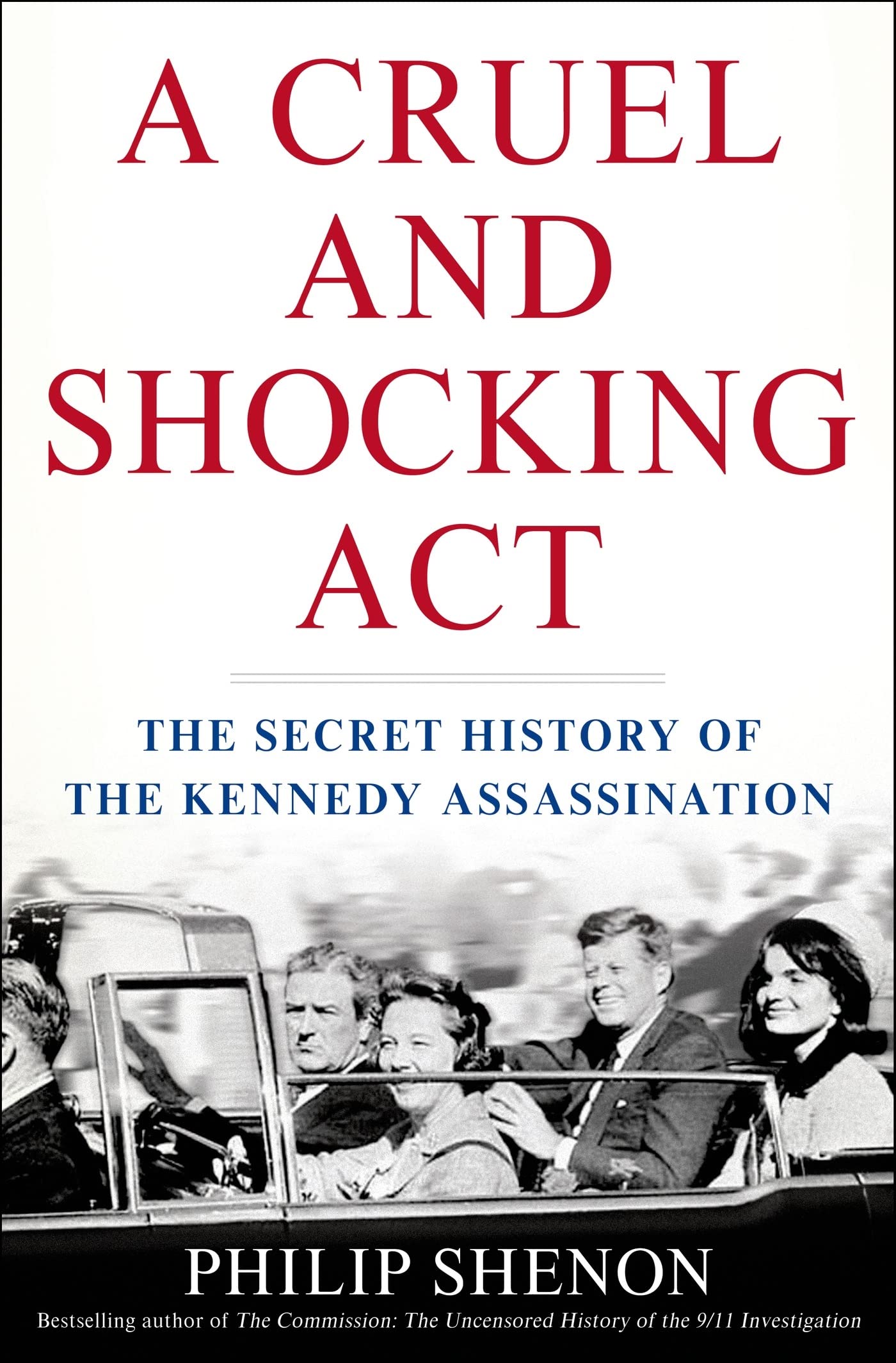 A Cruel And Shocking Act: The Secret History Of The Kennedy Assassination,New