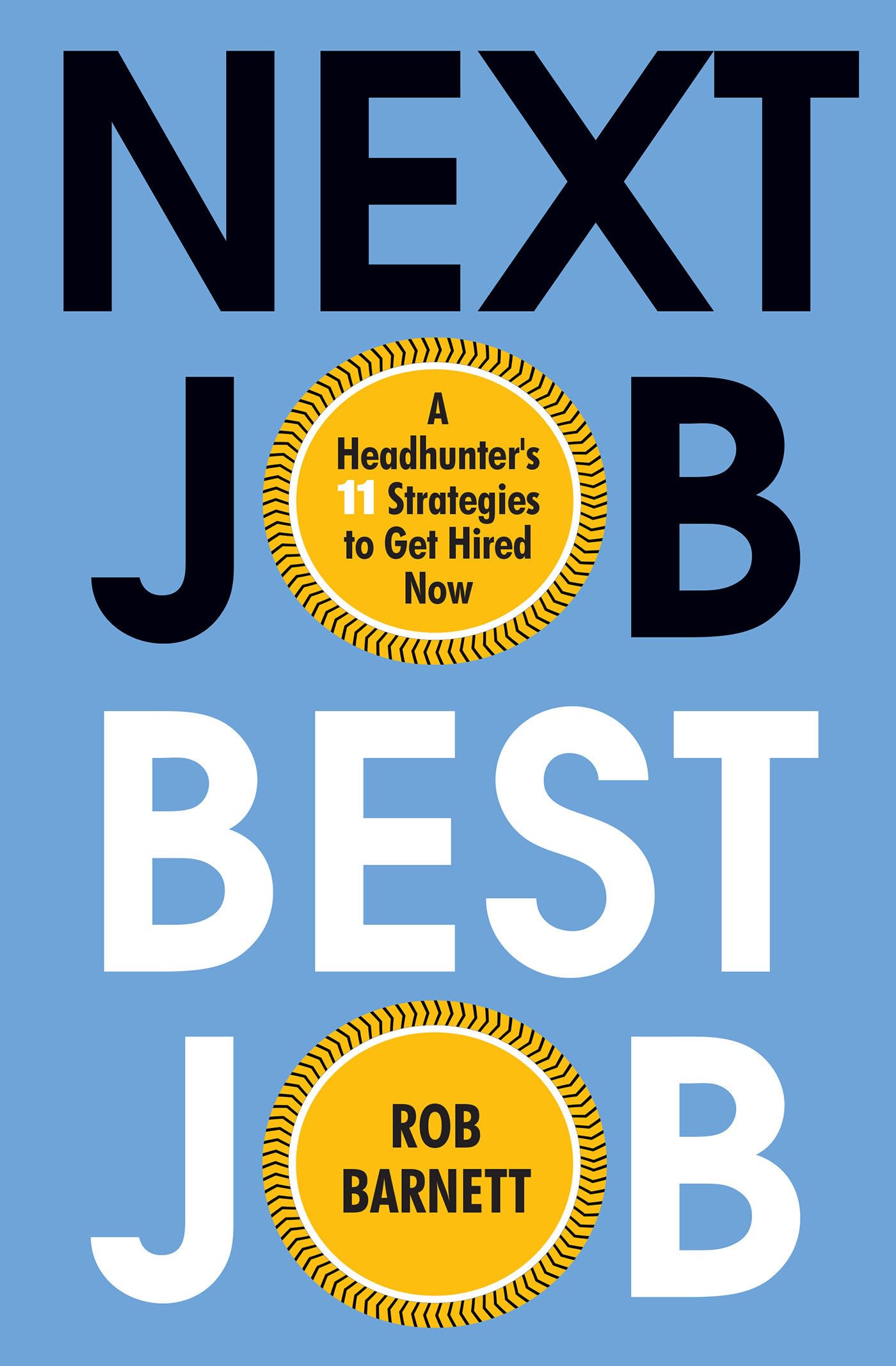 Next Job, Best Job: A Headhunter'S 11 Strategies To Get Hired Now,Used